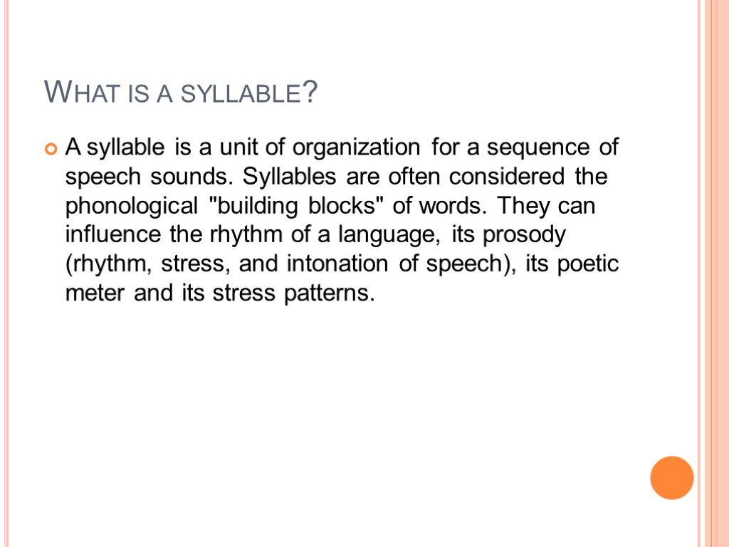 What is a syllable? A syllable is a unit of organization for a sequence